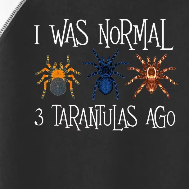 I Was Normal 3 Tarantulas Ago Arachnid Spider Lover Toddler Fine Jersey T-Shirt