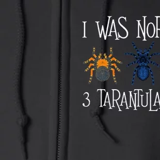 I Was Normal 3 Tarantulas Ago Arachnid Spider Lover Full Zip Hoodie