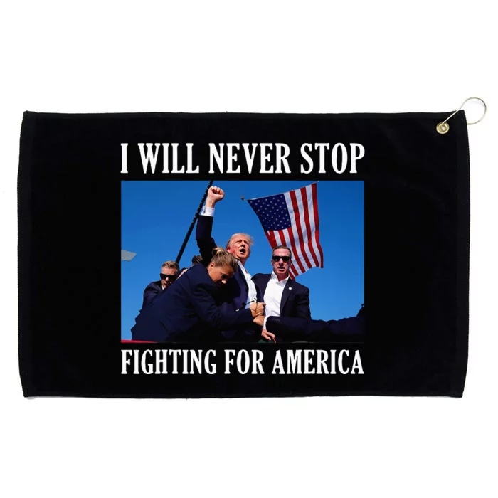 I Will Never Stop Fighting For America Grommeted Golf Towel