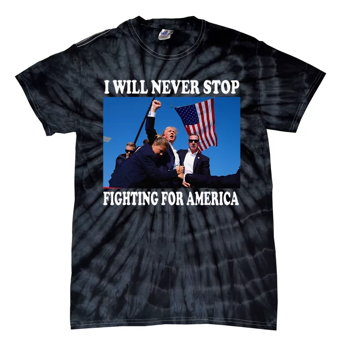 I Will Never Stop Fighting For America Tie-Dye T-Shirt