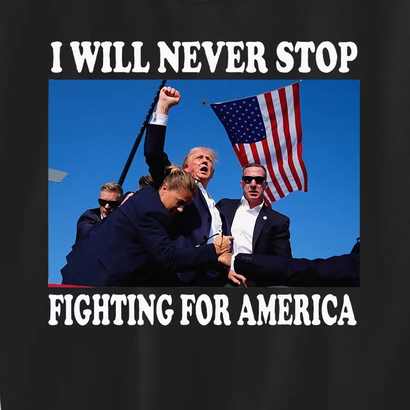 I Will Never Stop Fighting For America Kids Sweatshirt