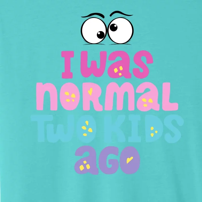 I Was Normal Two Kids Ago Funny Mom Gift ChromaSoft Performance T-Shirt