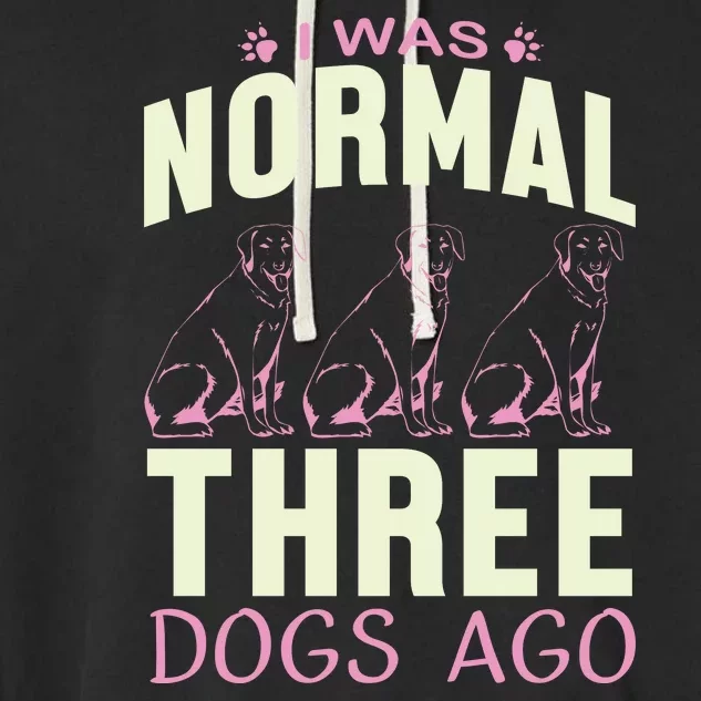 I Was Normal Three Dogs Ago Garment-Dyed Fleece Hoodie