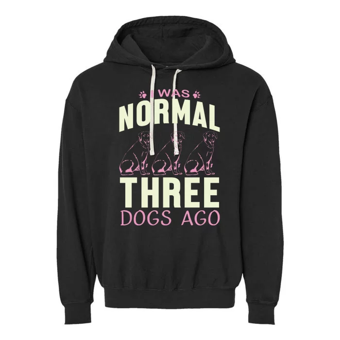 I Was Normal Three Dogs Ago Garment-Dyed Fleece Hoodie