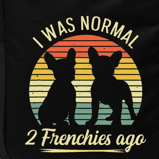 I Was Normal 2 Frenchies Ago Quote For A Frenchie Owner Impact Tech Backpack