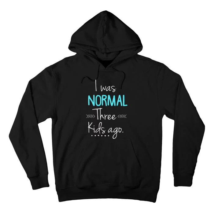 I Was Normal Three Kids Ago Funny New Mom Gift Tall Hoodie