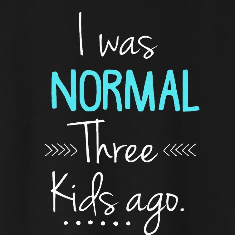 I Was Normal Three Kids Ago Funny New Mom Gift Women's Crop Top Tee