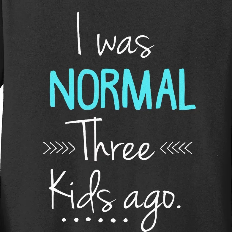 I Was Normal Three Kids Ago Funny New Mom Gift Kids Long Sleeve Shirt