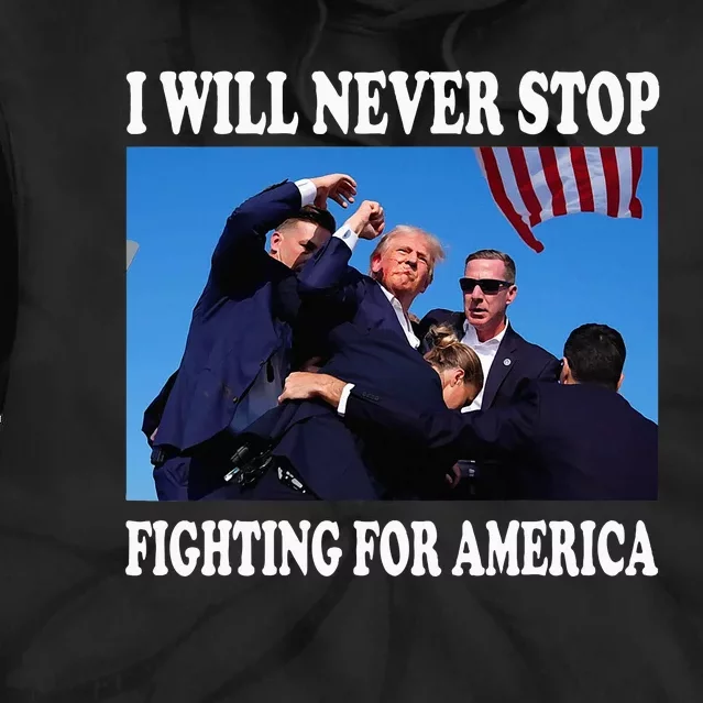 I Will Never Stop Fighting For America Tie Dye Hoodie