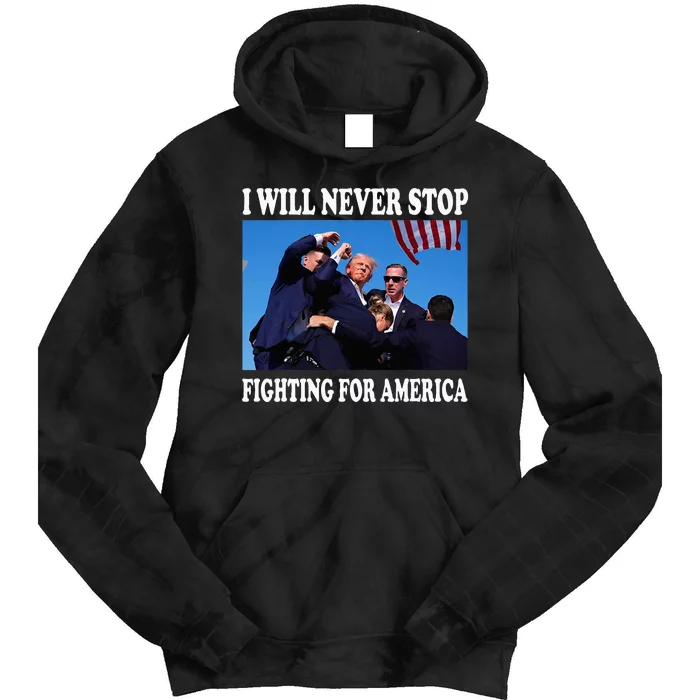 I Will Never Stop Fighting For America Tie Dye Hoodie