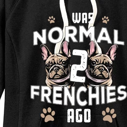 I Was Normal 2 Frenchies Ago Funny French Bulldog Owner Gag Women's Fleece Hoodie