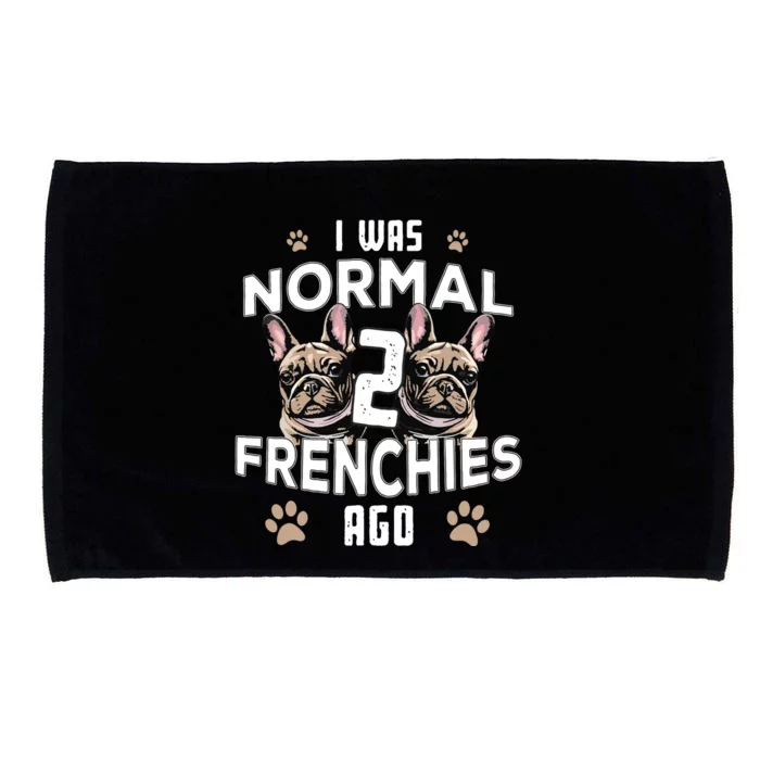 I Was Normal 2 Frenchies Ago Funny French Bulldog Owner Gag Microfiber Hand Towel