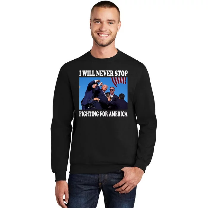 I Will Never Stop Fighting For America Tall Sweatshirt