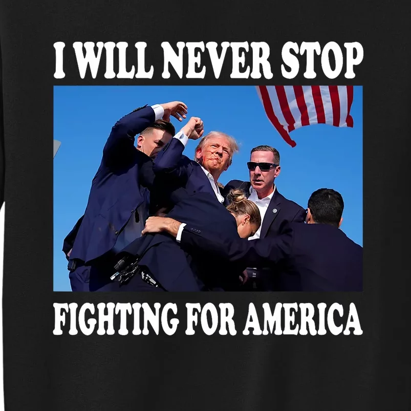 I Will Never Stop Fighting For America Tall Sweatshirt