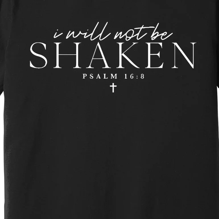 I Will Not Be Shaken Premium T-Shirt