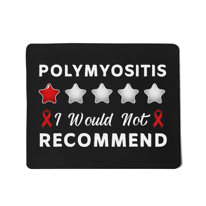 I Would Not Recommend Funny Polymyositis Awareness Gift Mousepad