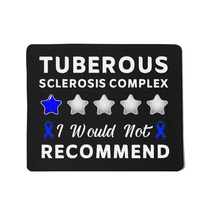 I Would Not Recommend Tuberous Sclerosis Complex Awareness Mousepad