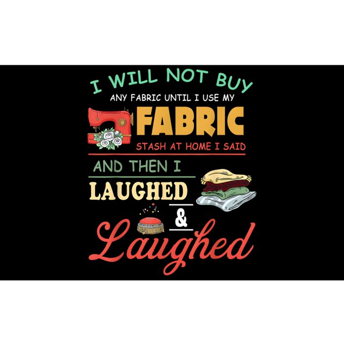 I Will Not Buy Any Fabric Untill I Use My Fabric Bumper Sticker