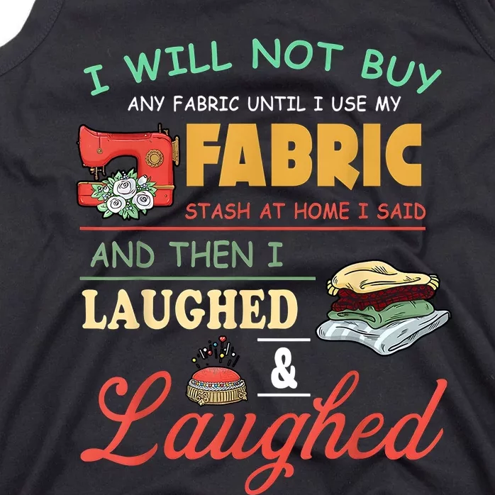 I Will Not Buy Any Fabric Untill I Use My Fabric Tank Top