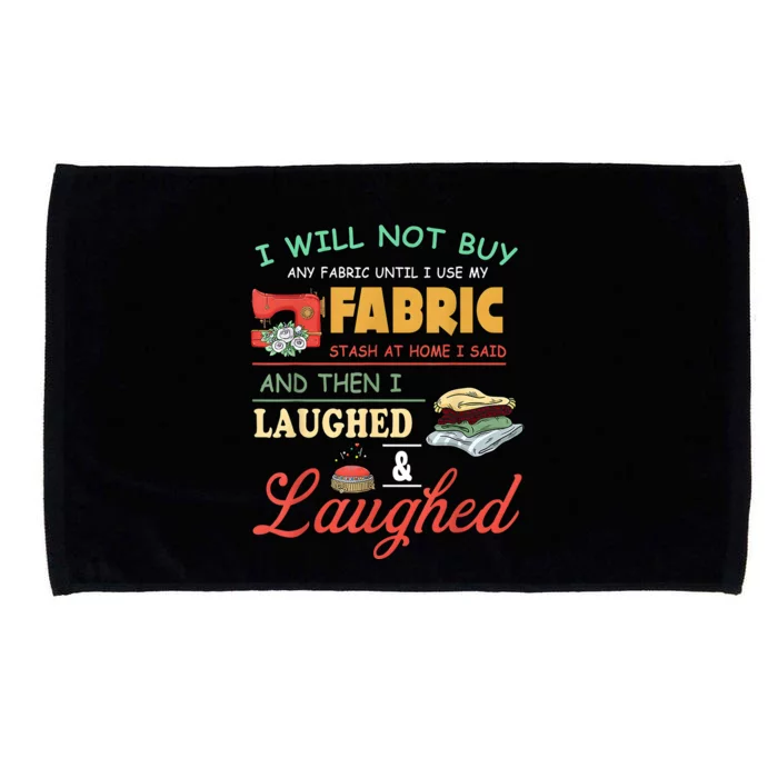 I Will Not Buy Any Fabric Untill I Use My Fabric Microfiber Hand Towel