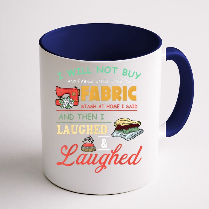 I Will Not Buy Any Fabric Untill I Use My Fabric Front & Back Coffee Mug