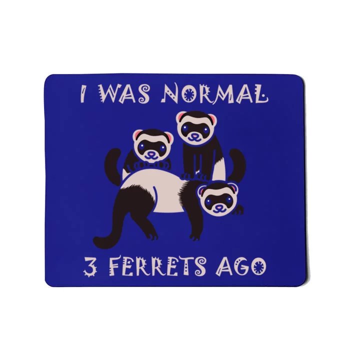 I Was Normal 3 Ferrets Ago Ferret Whisperer Animal Lover Meaningful Gift Mousepad