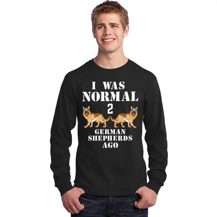 I Was Normal 2 German Shepherds Ago Long Sleeve Shirt