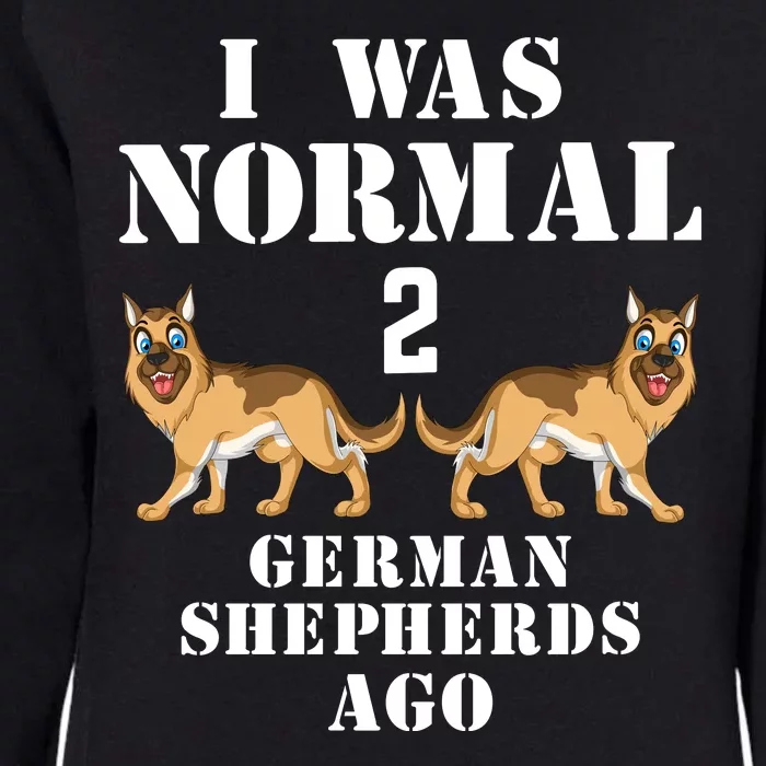 I Was Normal 2 German Shepherds Ago Womens California Wash Sweatshirt