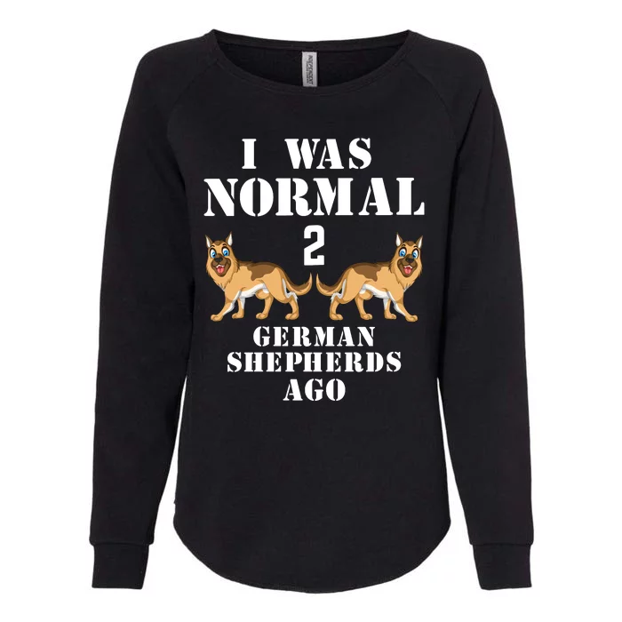 I Was Normal 2 German Shepherds Ago Womens California Wash Sweatshirt