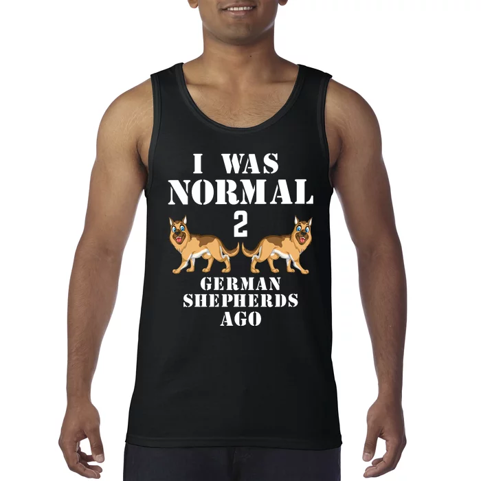 I Was Normal 2 German Shepherds Ago Tank Top