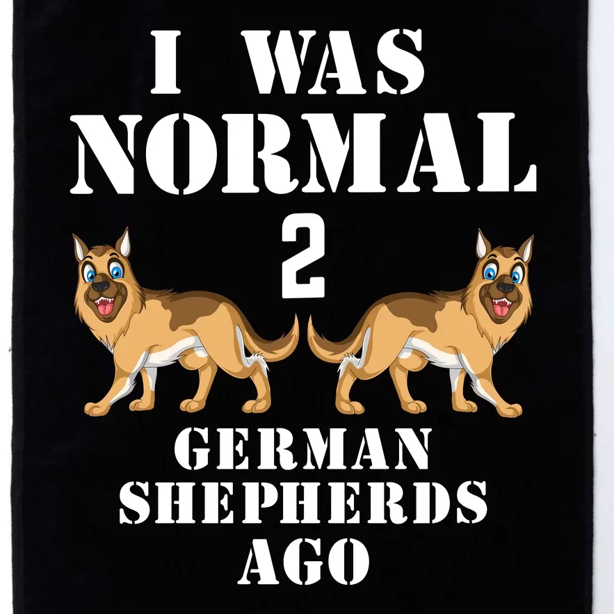 I Was Normal 2 German Shepherds Ago Platinum Collection Golf Towel