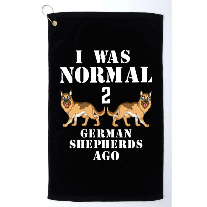 I Was Normal 2 German Shepherds Ago Platinum Collection Golf Towel