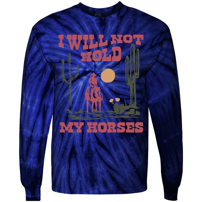 I Will Not Hold My Horses Tie-Dye Long Sleeve Shirt