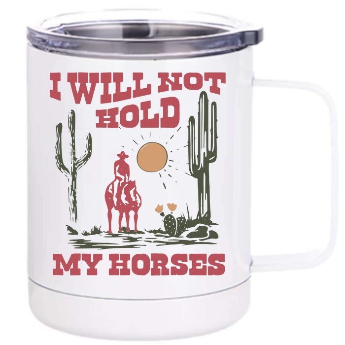 I Will Not Hold My Horses Front & Back 12oz Stainless Steel Tumbler Cup