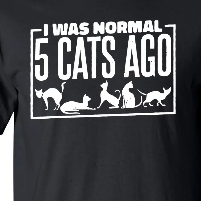 I Was Normal 5 Cats Ago, Cat Lady Or Cat Mom And Dad Tall T-Shirt