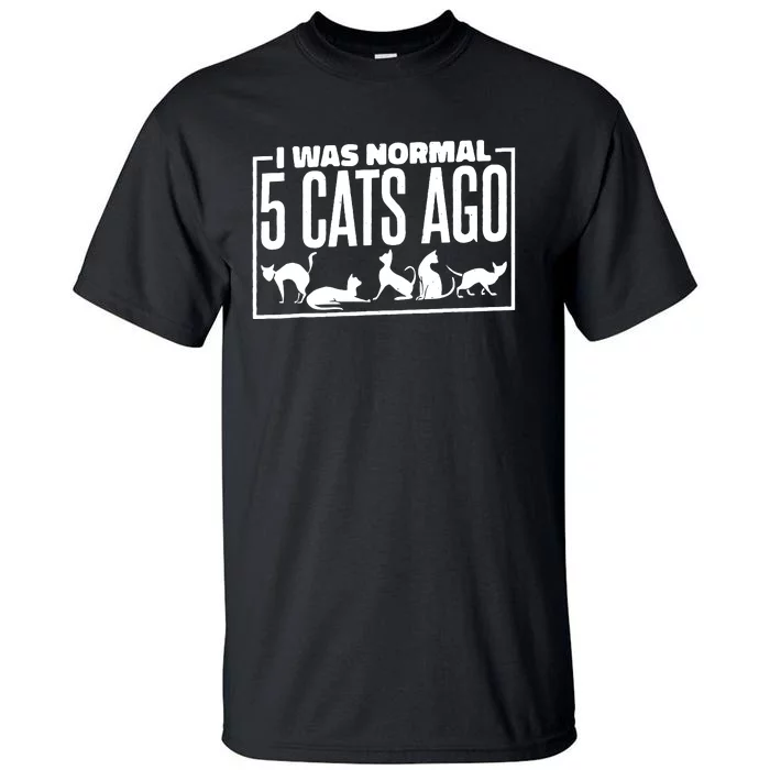 I Was Normal 5 Cats Ago, Cat Lady Or Cat Mom And Dad Tall T-Shirt