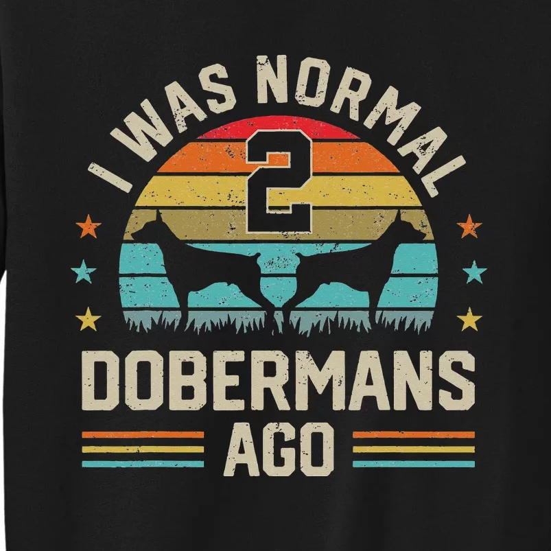 I Was Normal 2 Dobermans Ago Pinscher Dog Dad Mom Owner Sweatshirt