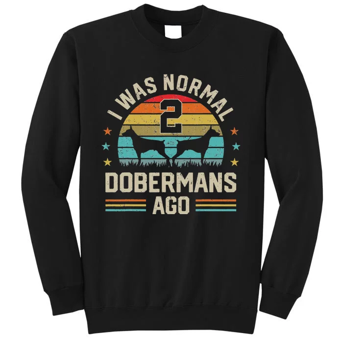 I Was Normal 2 Dobermans Ago Pinscher Dog Dad Mom Owner Sweatshirt