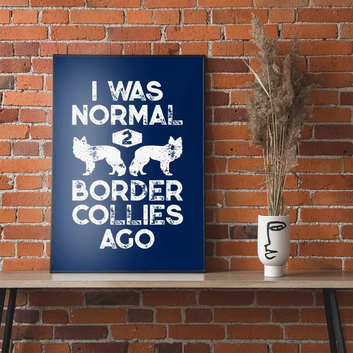 I Was Normal 2 Border Collies Ago Funny Dog Lover Gifts Poster