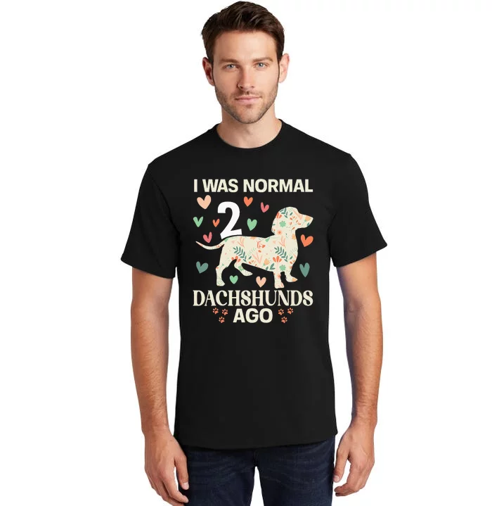 I Was Normal 2 Dachshunds Ago Floral Dachshund Dogs Lovers Tall T-Shirt