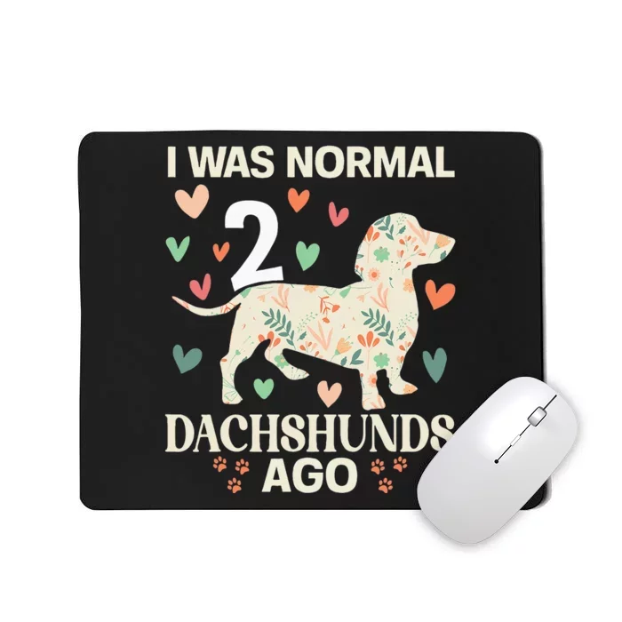 I Was Normal 2 Dachshunds Ago Floral Dachshund Dogs Lovers Mousepad