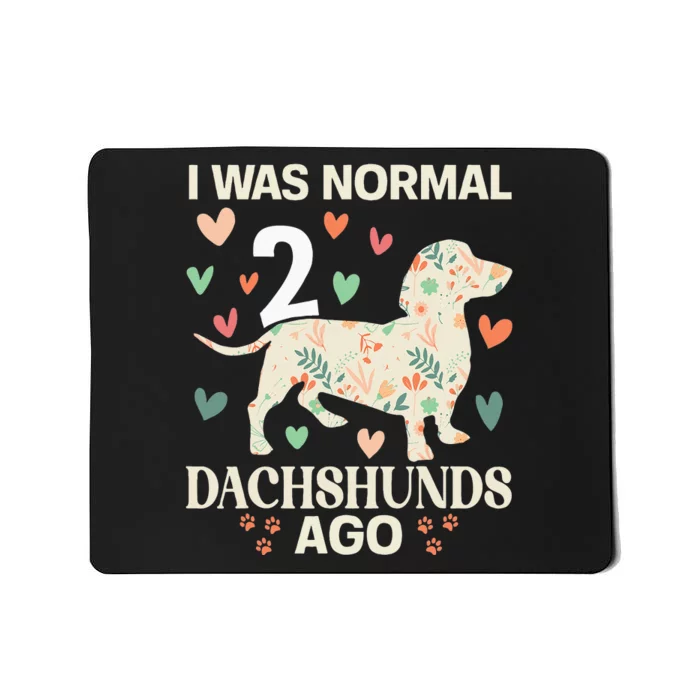 I Was Normal 2 Dachshunds Ago Floral Dachshund Dogs Lovers Mousepad