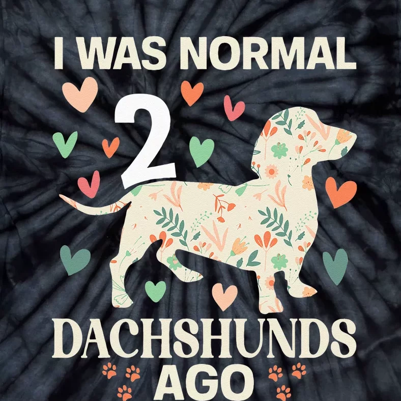 I Was Normal 2 Dachshunds Ago Floral Dachshund Dogs Lovers Tie-Dye T-Shirt