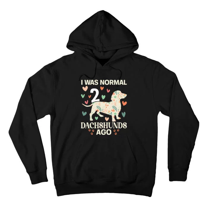 I Was Normal 2 Dachshunds Ago Floral Dachshund Dogs Lovers Tall Hoodie