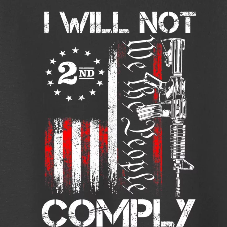 I Will Not Comply 2nd Amendment Gun Owner Toddler T-Shirt