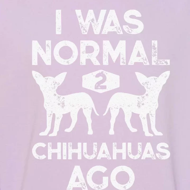 I Was Normal 2 Chihuahuas Ago Funny Dog Lover Gift Women Garment-Dyed Sweatshirt