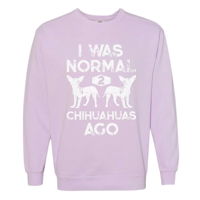 I Was Normal 2 Chihuahuas Ago Funny Dog Lover Gift Women Garment-Dyed Sweatshirt