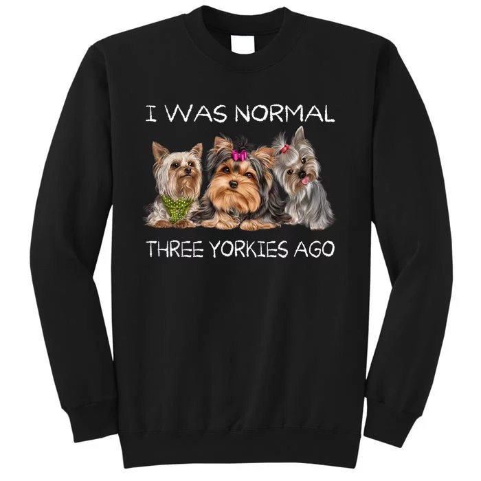 I Was Normal Three Yorkies Ago Funny Dog Lovers Gifts Tall Sweatshirt