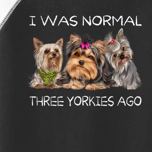 I Was Normal Three Yorkies Ago Funny Dog Lovers Gifts Toddler Fine Jersey T-Shirt