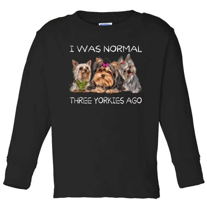 I Was Normal Three Yorkies Ago Funny Dog Lovers Gifts Toddler Long Sleeve Shirt